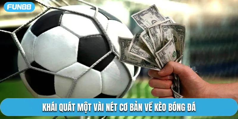 Khái quát một vài nét cơ bản về kèo bóng đá